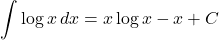 \displaystyle\int \log{x} \,dx=x\log{x}-x+C