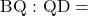 \text{BQ : QD}=