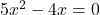 5x^2-4x=0