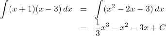 \begin{array}{lll}\displaystyle\int (x+1)(x-3) \,dx&=&\displaystyle\int (x^2-2x-3) \,dx\\&=&\dfrac13x^3-x^2-3x+C\end{array}