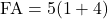 \text{FA}=5(1+4)