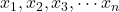 x_1, x_2, x_3, \cdots x_n