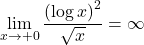 \displaystyle \lim_{x\to+0}\dfrac{\left(\log x\right)^2}{\sqrt{x}}=\infty