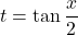 t=\tan\dfrac{x}{2}