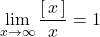 \displaystyle\lim_{x\to\infty}\dfrac{[\,x\,]}{x}=1