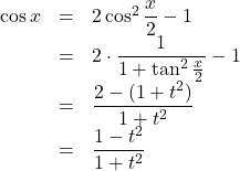 Rendered by QuickLaTeX.com \begin{array}{lll}\cos x&=&2\cos^2\dfrac{x}{2}-1\\&=&2\cdot\dfrac{1}{1+\tan^2\frac{x}{2}}-1\\&=&\dfrac{2-(1+t^2)}{1+t^2}\\&=&\dfrac{1-t^2}{1+t^2}\end{array}