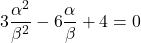 3\dfrac{\alpha^2}{\beta^2}-6\dfrac{\alpha}{\beta}+4=0