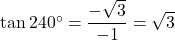 \tan240^{\circ}=\dfrac{-\sqrt3}{-1}=\sqrt3