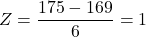 Z=\dfrac{175-169}{6}=1