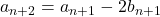 a_{n+2}=a_{n+1}-2b_{n+1}