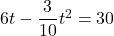 6t-\dfrac{3}{10}t^2=30