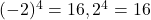 (-2)^4=16, 2^4=16