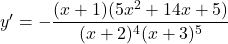 y'=-\dfrac{(x+1)(5x^2+14x+5)}{(x+2)^4(x+3)^5}