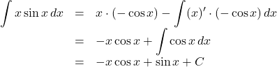 \begin{array}{lll}\displaystyle \int x\sin x \,dx&=&x\cdot(-\cos x) -\displaystyle\int (x)'\cdot(-\cos x)\,dx\\&=&-x\cos x+\displaystyle \int \cos x \,dx\\&=&-x\cos x+\sin x+C\end{array}