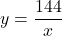 y=\dfrac{144}{x}