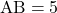 \mathrm{AB}=5