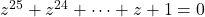 z^{25}+z^{24}+\cdots+z+1=0