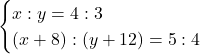 Rendered by QuickLaTeX.com \begin{cases}x : y = 4 : 3\\(x+8) : (y+12) = 5 : 4\end{cases}