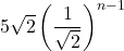 5\sqrt2\left(\dfrac{1}{\sqrt2}\right)^{n-1}