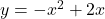 y=-x^2+2x