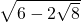 \sqrt{6-2\sqrt8}