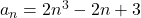 a_n=2n^3-2n+3