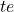 te