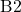 \text{B2}