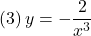 (3)\, y=-\dfrac{2}{x^3}