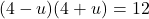 (4-u)(4+u)=12