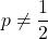 p\neq\dfrac12