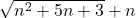 \sqrt{n^2+5n+3}+n