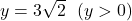 y=3\sqrt2\ \ ( y>0 )