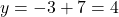 y=-3+7=4