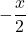 -\dfrac{x}{2}