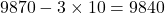 9870-3\times10=9840