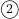 \textcircled{\scriptsize{2}}