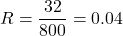 R=\dfrac{32}{800}=0.04