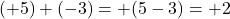 (+5)+(-3)=+(5-3)=+2