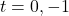 t=0, -1