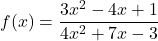 f(x)=\dfrac{3x^2-4x+1}{4x^2+7x-3}