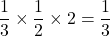 \dfrac{1}{3}\times\dfrac{1}{2}\times2=\dfrac{1}{3}