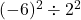 (-6)^2\div2^2