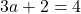 3a+2=4