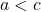 Rendered by QuickLaTeX.com a<c