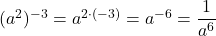 (a^2)^{-3}=a^{2\cdot(-3)}=a^{-6}=\dfrac{1}{a^6}