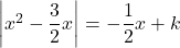 \left|x^2-\dfrac32x\right|=-\dfrac12x+k