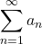 \displaystyle\sum^{\infty}_{n=1}a_n