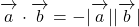 \overrightarrow{ \mathstrut a}\cdot\overrightarrow{ \mathstrut b}=-|\overrightarrow{ \mathstrut a}||\overrightarrow{ \mathstrut b}|