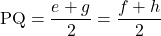 \text{PQ}=\dfrac{e+g}{2}=\dfrac{f+h}{2}